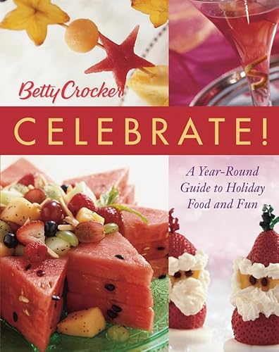 Imagen de archivo de Betty Crocker Celebrate!: A Year-Round Guide to Holiday Food and Fun a la venta por SecondSale