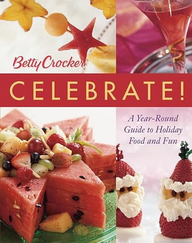 Stock image for Betty Crocker Celebrate!: A Year-Round Guide to Holiday Food and Fun for sale by SecondSale