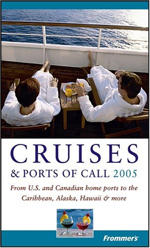 Frommer's Cruises & Ports of Call 2005: From U.S. and Canadian Home Ports to the Caribbean, Alaska, Hawaii & More (9780764569005) by Hannafin, Matt; Sarna, Heidi