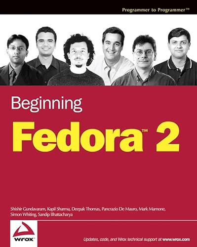 Beginning Fedora 2 (9780764569968) by Gundavaram, Shishir; Sharma, Kapil; Thomas, Deepak; De Mauro, Pancrazio; Mamone, Mark; Whiting, Simon; Bhattacharya, Sandip