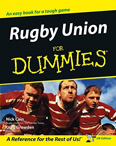 Rugby Union For Dummies: UK Edition - Nick Cain, Greg Growden