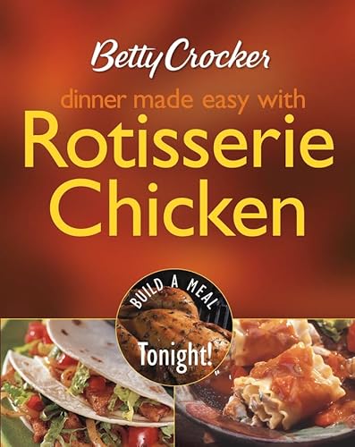 9780764570889: Betty Crocker Dinner Made Easy With Rotisserie Chicken: Build a Meal Tonight!