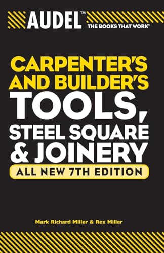 9780764571152: Audel Carpenter's and Builder's Tools, Steel Square, and Joinery: All new 7th Edition