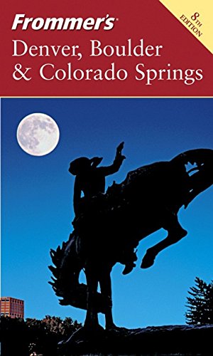 9780764574306: Frommer's Denver, Boulder & Colorado Springs (Frommer's Complete Guides)