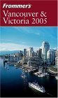 Imagen de archivo de Frommer's Vancouver and Victoria 2005 (Frommer?s Complete Guides) a la venta por Bahamut Media