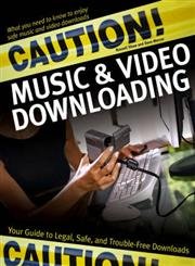 Imagen de archivo de Caution! Music & Video Downloading: Your Guide to Legal, Safe, and Trouble-Free Downloads a la venta por Project HOME Books