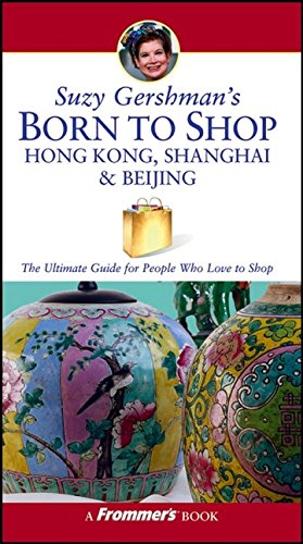 9780764578649: Suzy Gershman's Born to Shop Hong Kong, Shanghai and Beijing: The Ultimate Guide for Travelers Who Love to Shop (Frommer's Born to Shop S.) [Idioma Ingls]