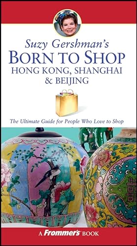 9780764578649: Frommer's Suzy Gershman's Born to Shop Hong Kong, Shanghai & Beijing: The Ultimate Guide for Travelers Who Love To Shop