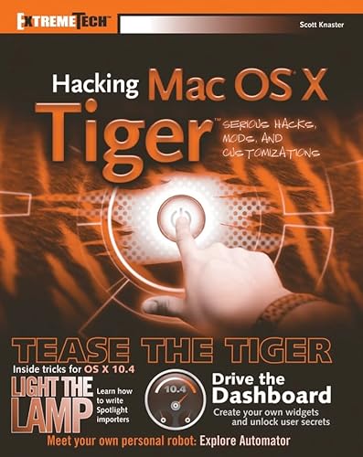 Hacking Mac OS X Tiger: Serious Hacks, Mods and Customizations (ExtremeTech) (9780764583452) by Knaster, Scott