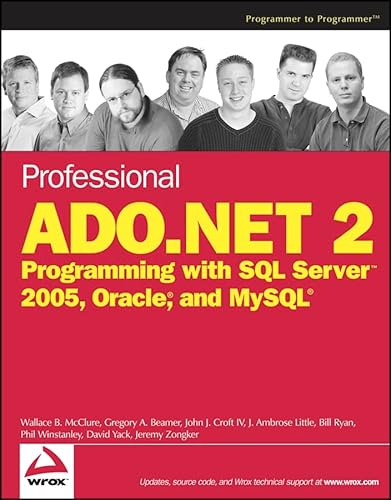 Professional ADO.NET 2: Programming with SQL Server 2005, Oracle, and MySQL (9780764584374) by McClure, Wallace B.; Beamer, Gregory A.; Croft IV, John J.; Little, J. Ambrose; Ryan, Bill; Winstanley, Phil; Yack, David; Zongker, Jeremy