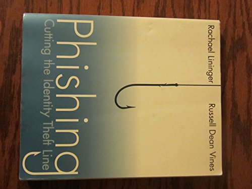 Phishing: Cutting the Identity Theft Line (9780764584985) by Lininger, Rachael; Vines, Russell Dean