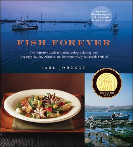 Beispielbild fr Fish Forever : The Definitive Guide to Understanding, Selecting, and Preparing Healthy, Delicious, and Environmentally Sustainable Seafood zum Verkauf von Better World Books