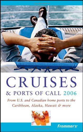 Imagen de archivo de Frommer?s® Cruises & Ports of Call 2006: From U.S. & Canadian Home Ports to the Caribbean, Alaska, Hawaii & More: From U.S. and Canadian . to the Caribbean, Alaska, Hawaii and More a la venta por WorldofBooks