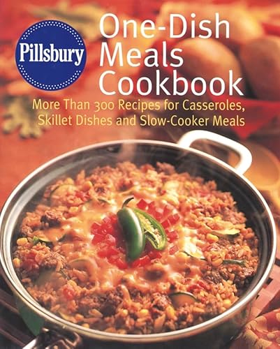 Pillsbury One-dish Meals Cookbook: More Than 300 Recipes For Casseroles, Skillet Dishes And Slow-cooker Meals (9780764588518) by Pillsbury Company