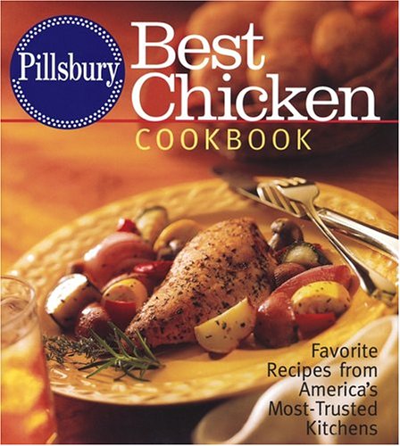 Imagen de archivo de Pillsbury Best Chicken Cookbook : Favorite Recipes from America's Most-Trusted Kitchens a la venta por Better World Books