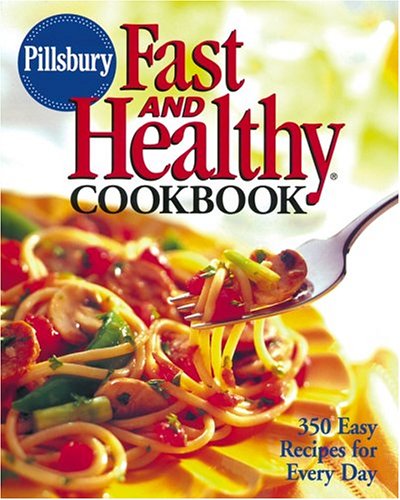 Imagen de archivo de Pillsbury Fast and Healthy Cookbook : 350 Easy Recipes for Every Day a la venta por Better World Books