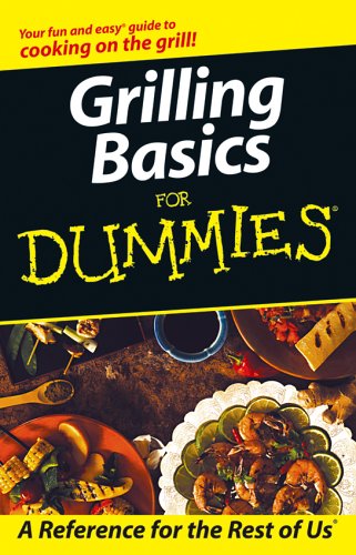 Stock image for Grilling Basics for Dummies (Your Fun and Easy Guide to Cooking on the Grill) for sale by Jenson Books Inc