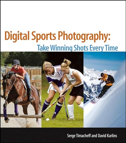 Beispielbild fr Digital Sports Photography : Take Winning Shots Every Time zum Verkauf von Better World Books