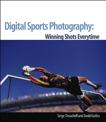 Digital Sports Photography: Take Winning Shots Every Time (.) (9780764596070) by Serge Timacheff