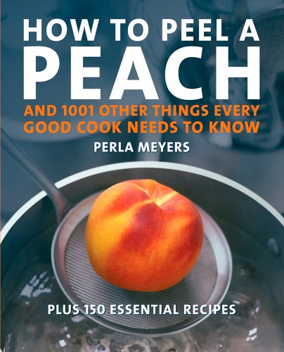 Stock image for How to Peel a Peach : And 1,001 Other Things Every Good Cook Needs to Know for sale by Better World Books