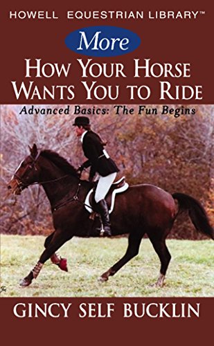 Beispielbild fr More How Your Horse Wants You to Ride : Advanced Basics: the Fun Begins zum Verkauf von Better World Books