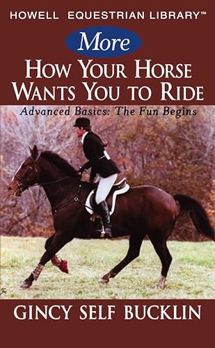 Stock image for More How Your Horse Wants You to Ride: Advanced Basics: The Fun Begins (Howell Equestrian Library) for sale by BooksRun