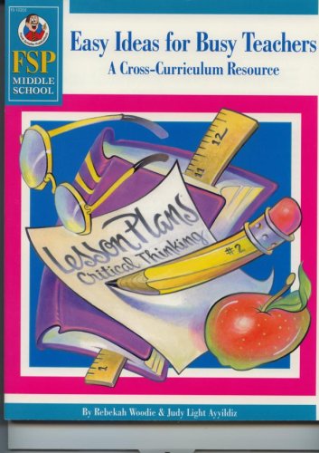 Easy Ideas for Busy Teachers (a Cross-Curriculum Source) (9780764700538) by Judy Light Ayyildiz; Rebekah Woodie; Frank Schaffer Publications