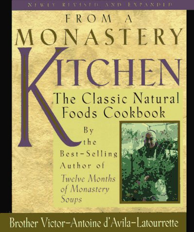 Stock image for From a Monastery Kitchen: The Classic Natural Food Cookbook for sale by ThriftBooks-Atlanta