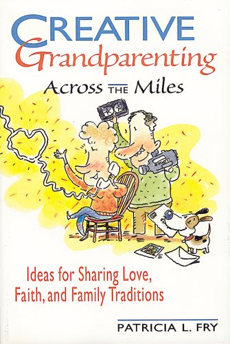 Imagen de archivo de Creative Grandparenting Across the Miles : Ideas for Sharing Love, Faith and Family Traditions a la venta por Better World Books
