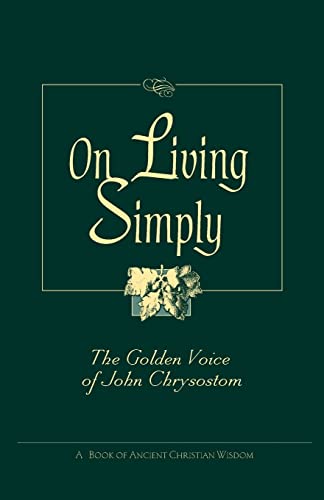 Beispielbild fr On Living Simply: The Golden Voice of John Chrysostom zum Verkauf von Wonder Book