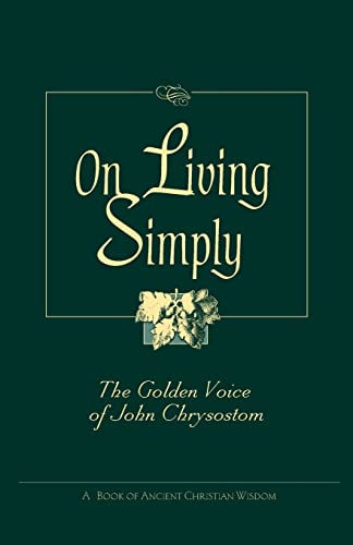 Stock image for On Living Simply: The Golden Voice of John Chrysostom for sale by Wonder Book