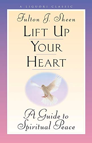 Imagen de archivo de Lift Up Your Heart: A Guide to Spiritual Peace (Triumph Classic) a la venta por SecondSale