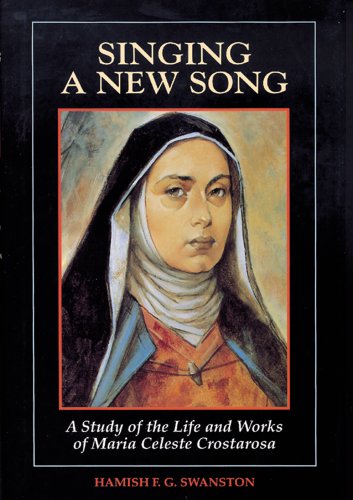 Stock image for Singing a New Song: A Study of the Life and Works of Maria Celeste Crostarosa for sale by 3rd St. Books