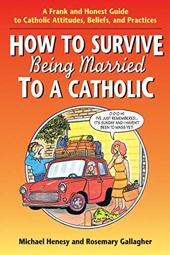 Beispielbild fr How to Survive Being Married to a Catholic: A Frank and Honest Guide to Catholic Attitudes, Beliefs, and Practices zum Verkauf von Wonder Book