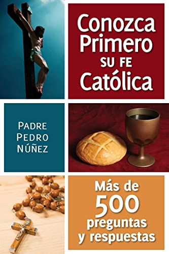 Stock image for Conozca Primero Su Fe Catolica: Mas de 500 Preguntas Y Respuestas for sale by ThriftBooks-Dallas