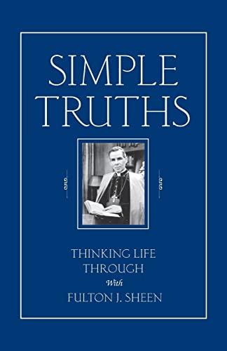 Imagen de archivo de Simple Truths: Thinking Life Through With Fulton J. Sheen a la venta por Half Price Books Inc.