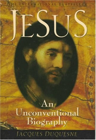 Jesus: An Unconventional Biography - Duquesne, Jacques