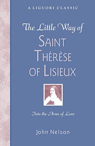 Imagen de archivo de The Little Way of Saint Therese of Lisieux: Into the Arms of Love (Liguori Classic) a la venta por Reliant Bookstore