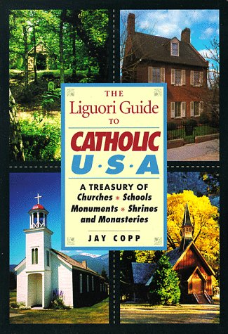 Stock image for The Liguori Guide to Catholic U. S. A. : A Treasury of Churches, Schools, Monuments, Shrines, and Monasteries for sale by Better World Books