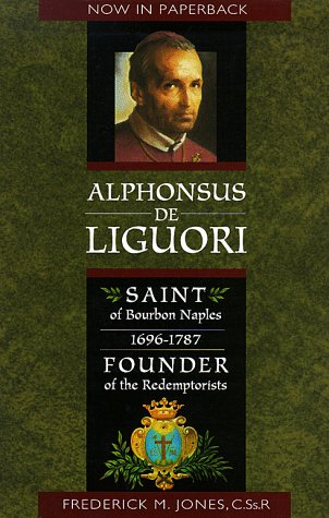 Stock image for Alphonsus de Liguori: Saint of Bourbon Naples 1696-1787 Founder of the Redemptorists for sale by ZBK Books