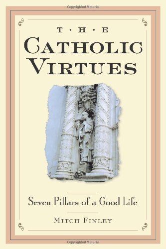 Stock image for The Catholic Virtues: Seven Pillars of a Good Life for sale by ThriftBooks-Dallas