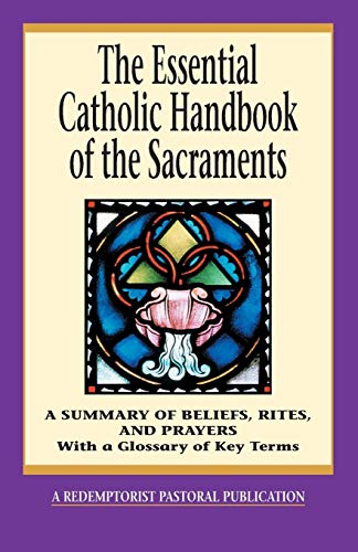 Imagen de archivo de The Essential Catholic Handbook of the Sacraments: A Summary of Beliefs, Rites, and Prayers (Redemptorist Pastoral Publication) a la venta por SecondSale