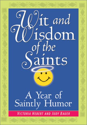 Stock image for Wit and Wisdom of the Saints : A Year of Saintly Humor for sale by Better World Books