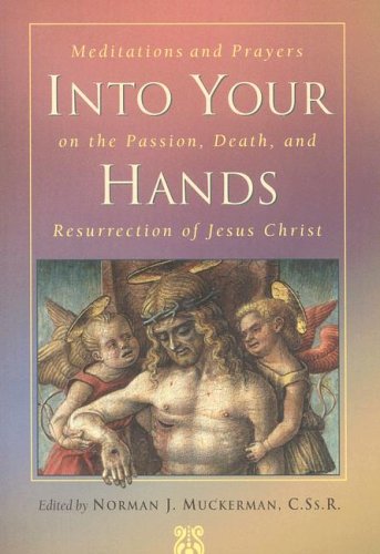 9780764807893: Into Your Hands: Meditations and Prayers on the Passion, Death, and Resurrection of Jesus Christ