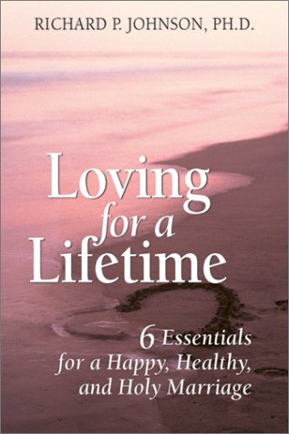 Beispielbild fr Loving for a Lifetime : 6 Essentials for a Happy, Healthy, and Holy Marriage zum Verkauf von Better World Books