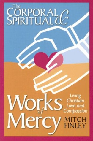 Imagen de archivo de The Corporal & Spiritual Works of Mercy: Living Christian Love and Compassion a la venta por Wonder Book