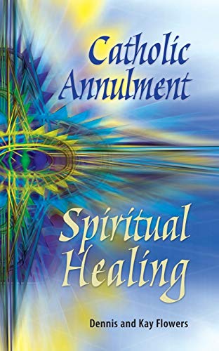 Stock image for Catholic Annulment, Spiritual Healing for sale by SecondSale
