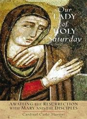 9780764809279: Our Lady of Holy Saturday: Awaiting the Resurrection With Mary and the Disciples