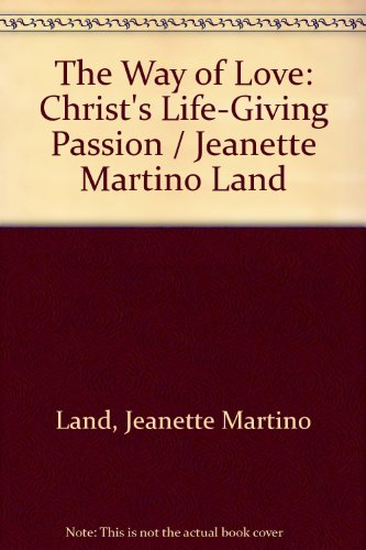 9780764809538: The Way of Love: Christ's Life-Giving Passion / Jeanette Martino Land