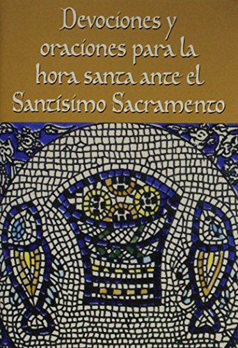 Stock image for Devociones y oraciones para la hora santa ante el Santsimo Sacramento (Spanish Edition) for sale by GF Books, Inc.